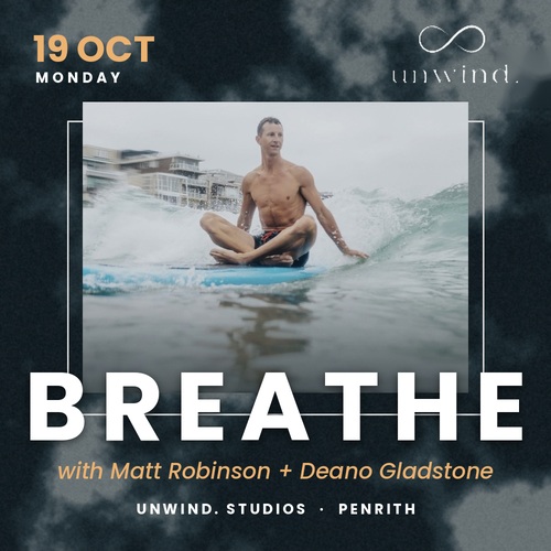 BREATHE with Matt Robinson + Deano Gladstone, Monday 19 Oct, Unwind. Studios Penrith
